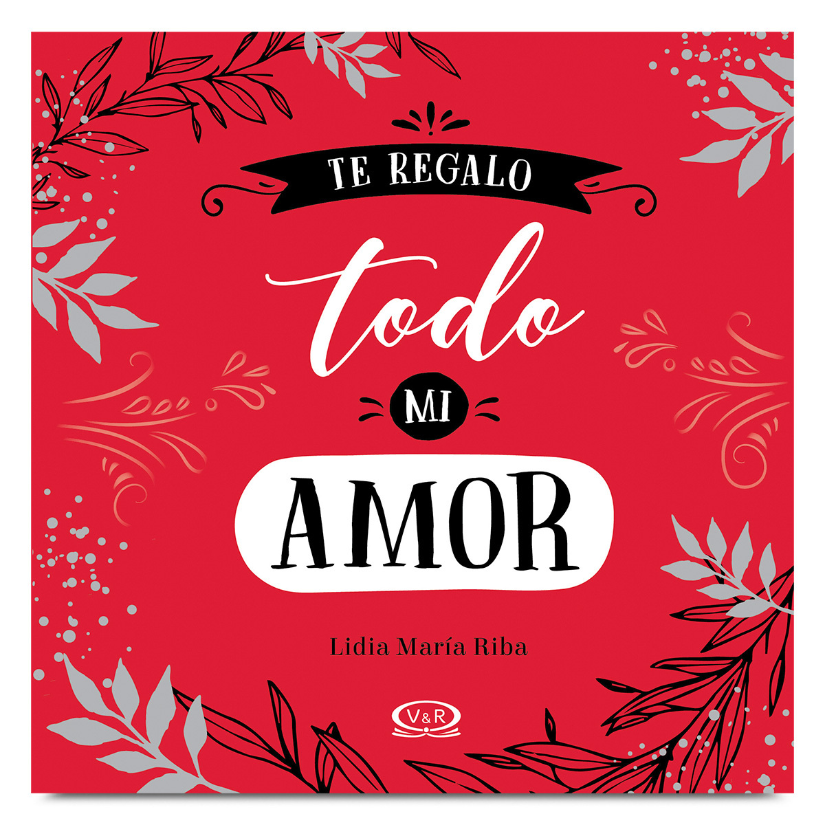 Libro Te Regalo Todo mi Amor Lidia María Riba