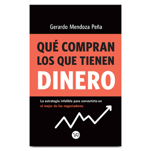 Libro Qué Compran los que Tienen Dinero Gerardo Mendoza Peña