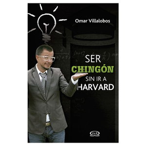 Libro Ser chingón sin Ir a Harvard Omar Villalobos Libro Ser chingón sin Ir a Harvard Omar Villalobos